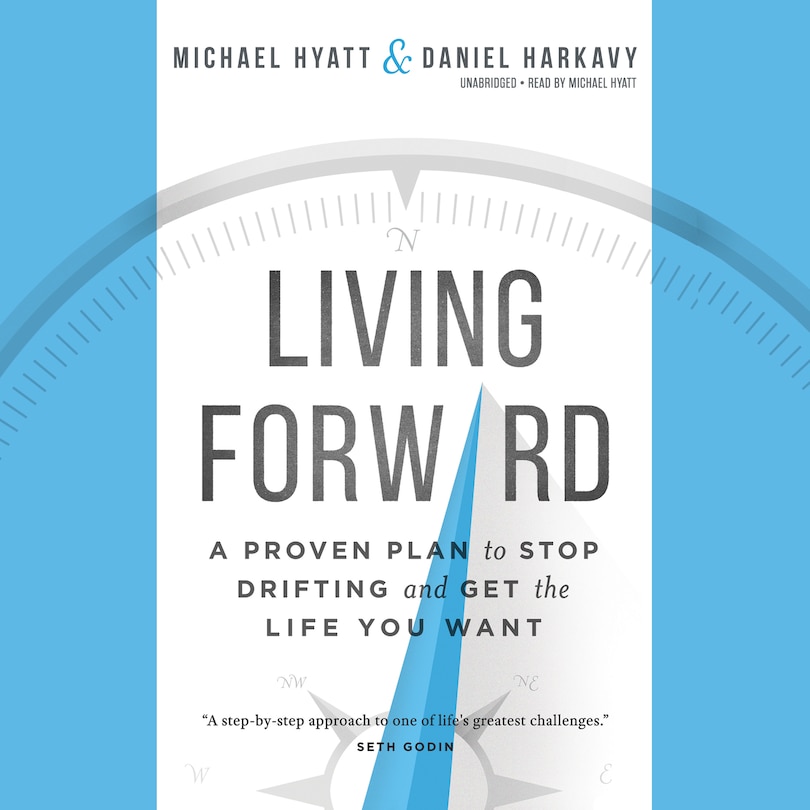 Living Forward: A Proven Plan to Stop Drifting and Get the Life You Want