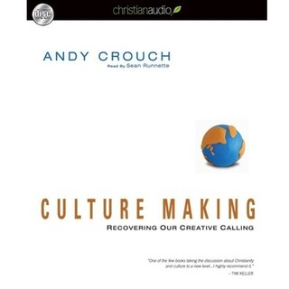Culture Making: Recovering Our Creative Calling