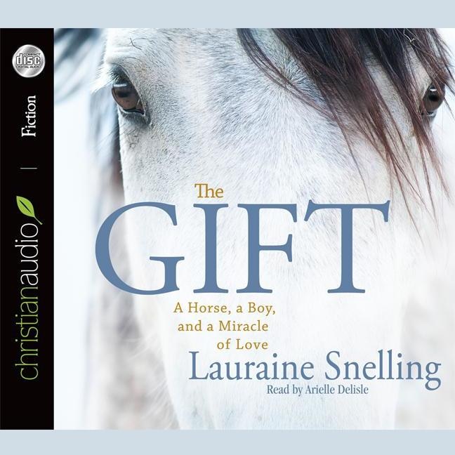 Gift: A Horse, A Boy, And A Miracle Of Love