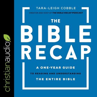 The Bible Recap: A One-year Guide To Reading And Understanding The Entire Bible