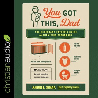 You Got This, Dad: The Expectant Father’s Guide to Surviving Pregnancy
