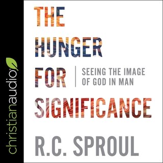 The Hunger For Significance: Seeing The Image Of God In Man