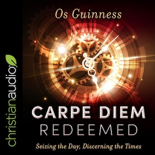 Carpe Diem Redeemed: Seizing The Day, Discerning The Times
