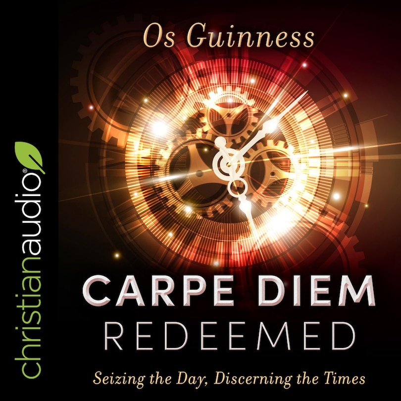 Carpe Diem Redeemed: Seizing The Day, Discerning The Times