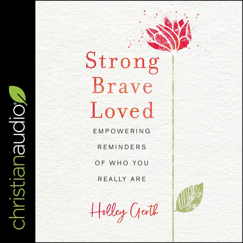 Strong, Brave, Loved: Empowering Reminders Of Who You Really Are