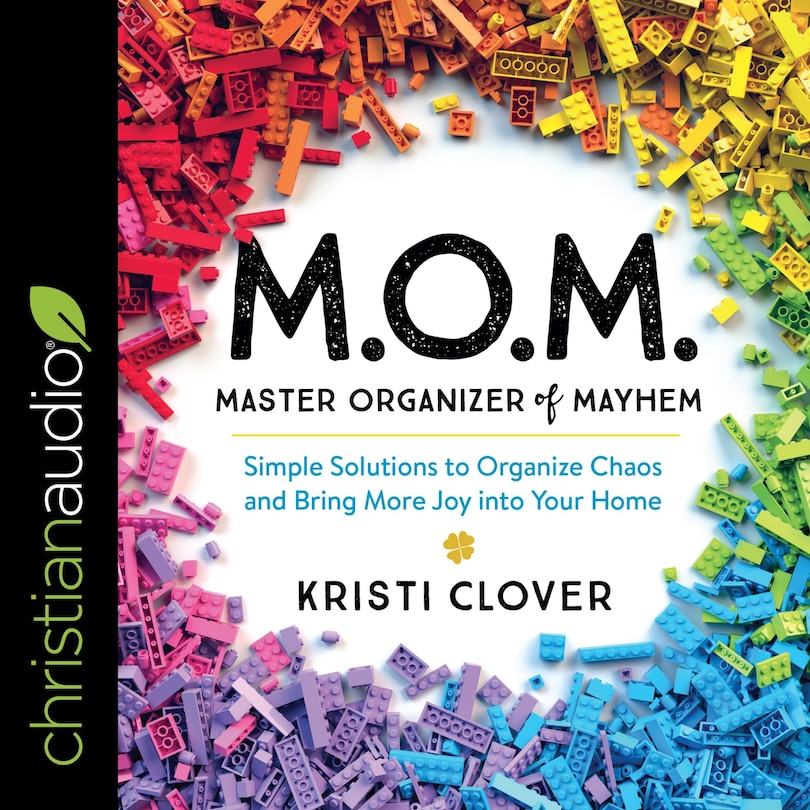 M.o.m. Master Organizer Of Mayhem: Simple Solutions To Organize Chaos And Bring More Joy Into Your Home