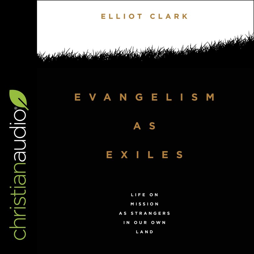 Evangelism As Exiles: Life On Mission As Strangers In Our Own Land
