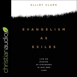 Evangelism As Exiles: Life On Mission As Strangers In Our Own Land