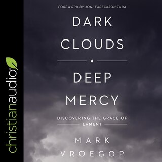 Dark Clouds, Deep Mercy: Discovering The Grace Of Lament