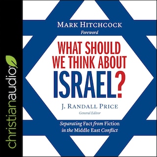 What Should We Think About Israel?: Separating Fact From Fiction In The Middle East Conflict