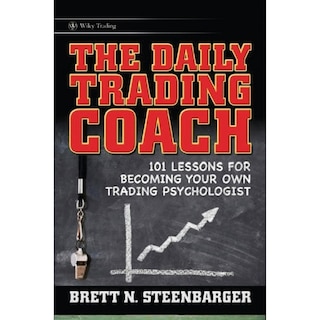 The Daily Trading Coach: 101 Lessons for Becoming Your Own Trading Psychologist