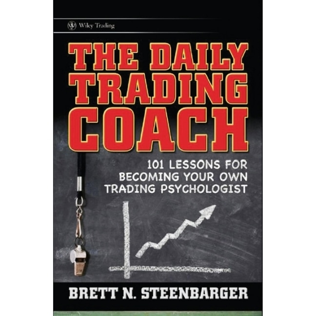 The Daily Trading Coach: 101 Lessons for Becoming Your Own Trading Psychologist