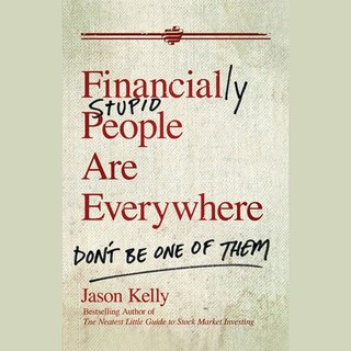 Financially Stupid People Are Everywhere: Don't Be One Of Them