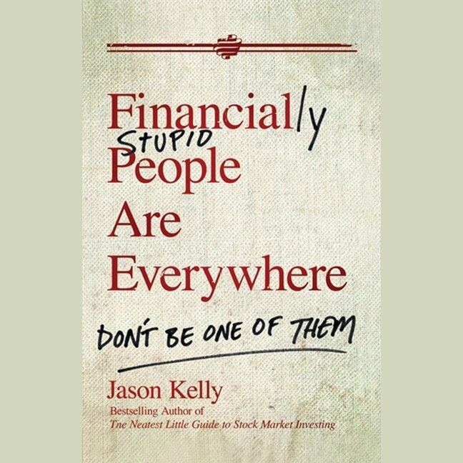 Financially Stupid People Are Everywhere: Don't Be One Of Them