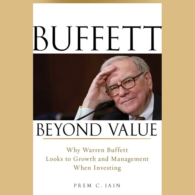 Buffett Beyond Value: Why Warren Buffett Looks to Growth and Management When Investing