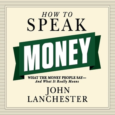 How to Speak Money: What the Money People Say--And What It Really Means