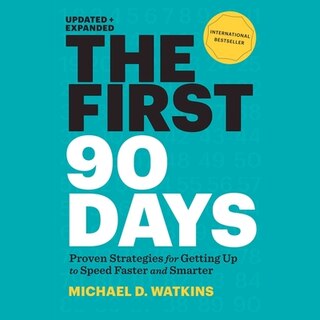 The First 90 Days: Proven Strategies for Getting Up to Speed Faster and Smarter