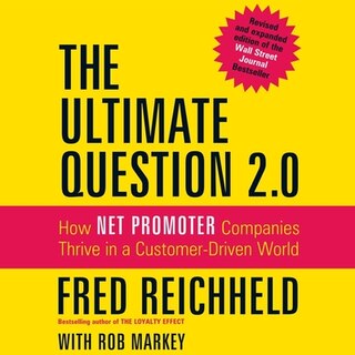 The Ultimate Question 2.0: How Net Promoter Companies Thrive in a Customer-Driven World