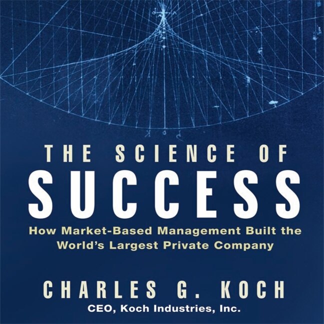 The Science Success: How Market-Based Management Built the World's Largest Private Company