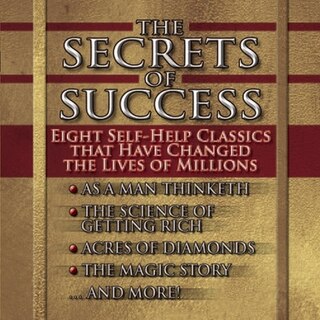 The Secrets of Success: Nine Self-Help Classics That Have Changed the Lives of Millions