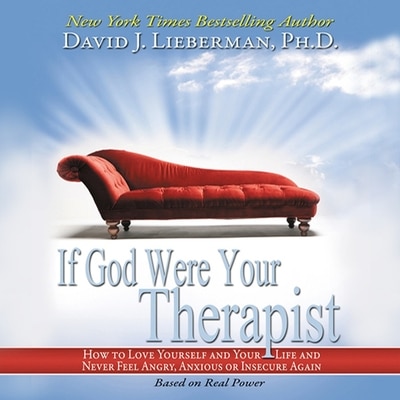 If God Were Your Therapist: How to Love Yourself and Your Life and Never Feel Angry, Anxious or Insecure Again