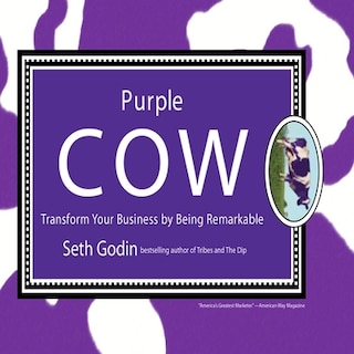 Purple Cow: Transform Your Business by Being Remarkable