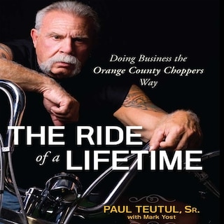 The Ride of a Lifetime: Doing Business the Orange County Choppers Way