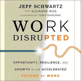 Work Disrupted: Opportunity, Resilience, And Growth In The Accelerated Future Of Work