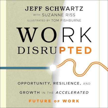 Work Disrupted: Opportunity, Resilience, And Growth In The Accelerated Future Of Work