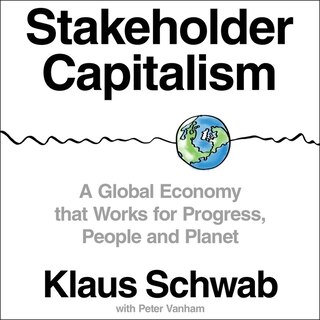 Stakeholder Capitalism: A Global Economy That Works For Progress, People And Planet