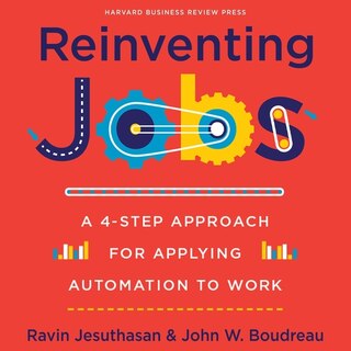 Reinventing Jobs: A 4-step Approach For Applying Automation To Work