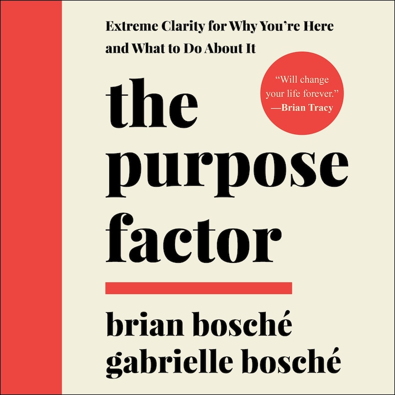 The Purpose Factor: Extreme Clarity For Why You're Here And What To Do About It