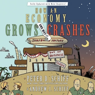 How An Economy Grows And Why It Crashes: Collector's Edition