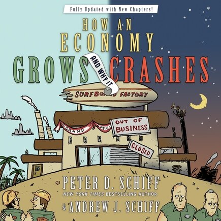 How An Economy Grows And Why It Crashes: Collector's Edition