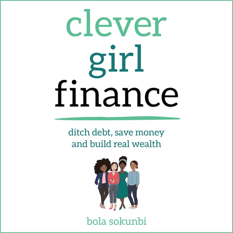 Clever Girl Finance: Ditch Debt, Save Money And Build Real Wealth