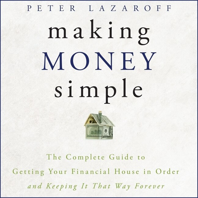 Making Money Simple: The Complete Guide To Getting Your Financial