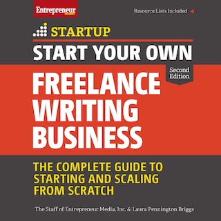 Start Your Own Freelance Writing Business Lib/e: The Complete Guide To Starting And Scaling From Scratch