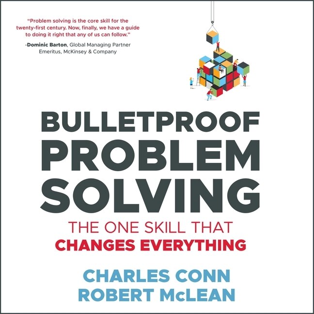 Bulletproof Problem Solving Lib/e: The One Skill That Changes Everything