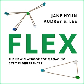 Flex: The New Playbook For Managing Across Differences