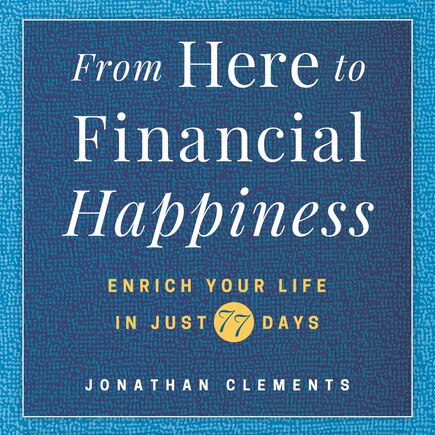 From Here To Financial Happiness: Enrich Your Life In Just 77 Days