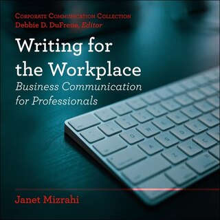 Writing For The Workplace: Business Communication For Professionals