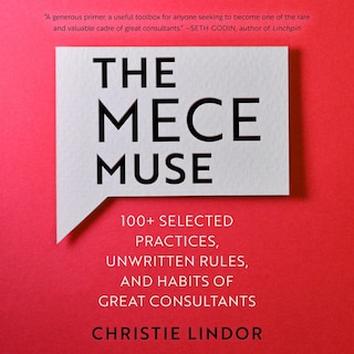 The Mece Muse: 100+ Selected Practices, Unwritten Rules, And Habits Of Great Consultants