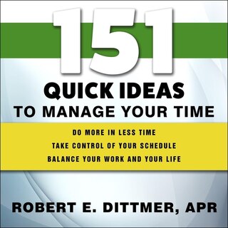 151 Quick Ideas To Manage Your Time