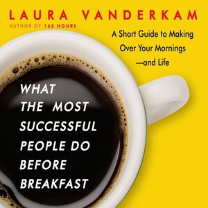 What The Most Successful People Do Before Breakfast: A Short Guide To Making Over Your Mornings-and Life (intl Ed)