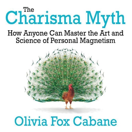 The Charisma Myth: How Anyone Can Master The Art And Science Of Personal Magnetism (intl Ed)