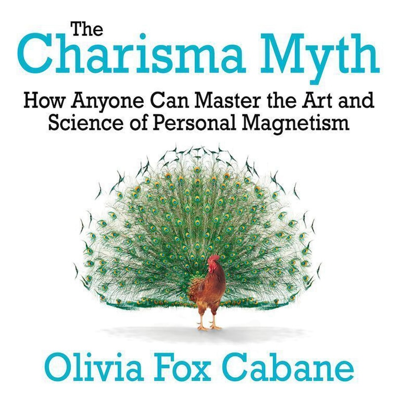 The Charisma Myth: How Anyone Can Master The Art And Science Of Personal Magnetism (intl Ed)