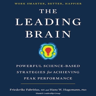 The Leading Brain: Powerful Science-based Strategies For Achieving Peak Performance