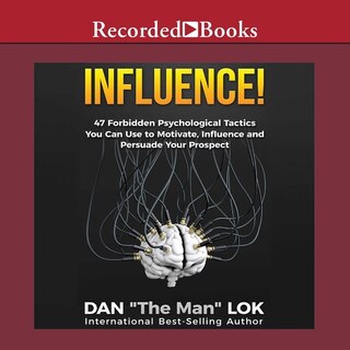 Influence: 47 Forbidden Psychological Tactics You Can Use To Motivate, Influence And Persuade Your Prospect