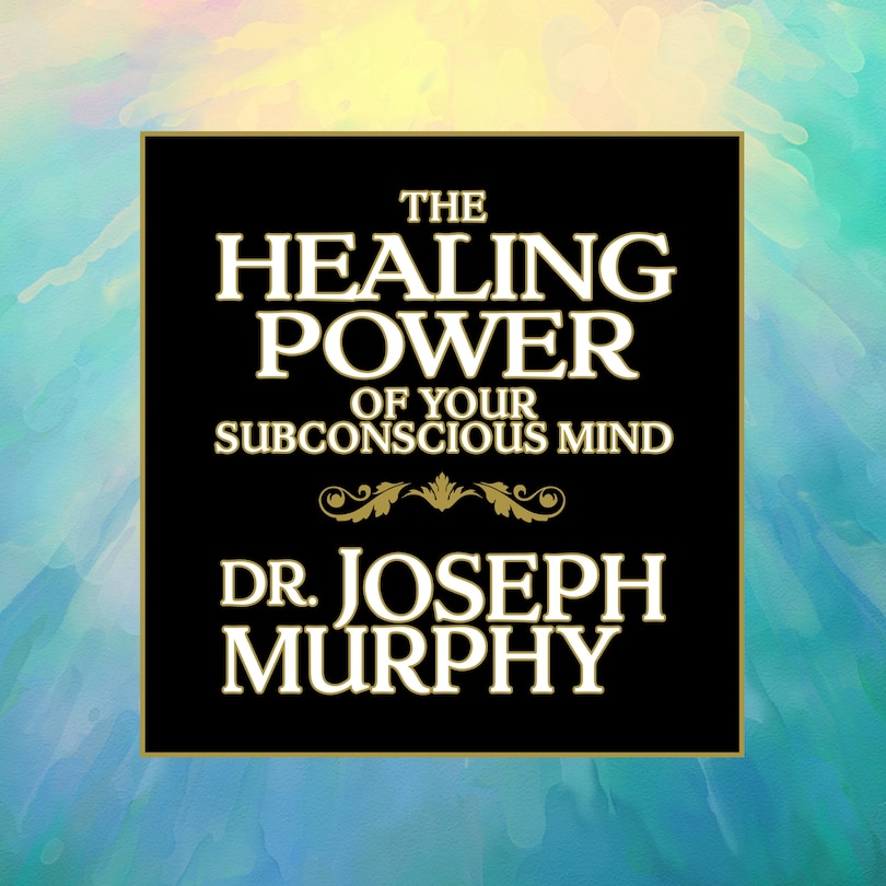 Front cover_The Healing Power of Your Subconscious Mind