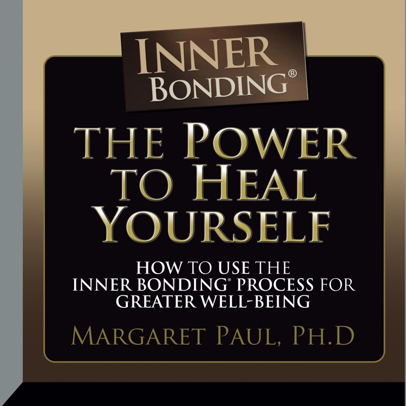 The Power To Heal Yourself: How To Use The Inner Bonding Process For Greater  Well-being